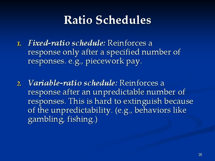 Ratio Schedules 1. Fixed-ratio schedule: Reinforces a response only after a specified number of