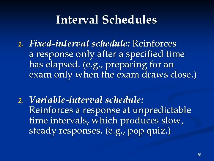 Interval Schedules 1. Fixed-interval schedule: Reinforces a response only after a specified time has