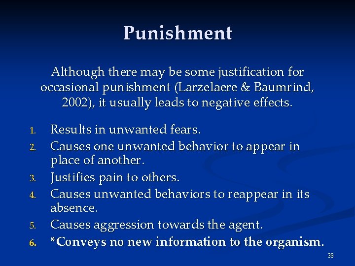 Punishment Although there may be some justification for occasional punishment (Larzelaere & Baumrind, 2002),