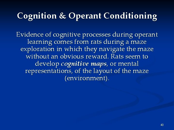 Cognition & Operant Conditioning Evidence of cognitive processes during operant learning comes from rats