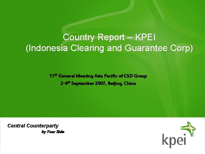 Country Report – KPEI (Indonesia Clearing and Guarantee Corp) 11 th General Meeting Asia