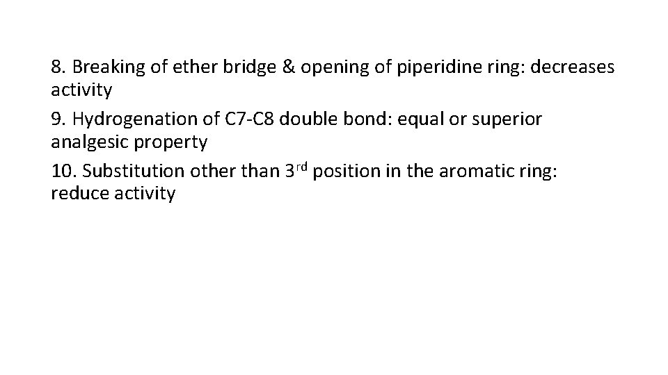 8. Breaking of ether bridge & opening of piperidine ring: decreases activity 9. Hydrogenation