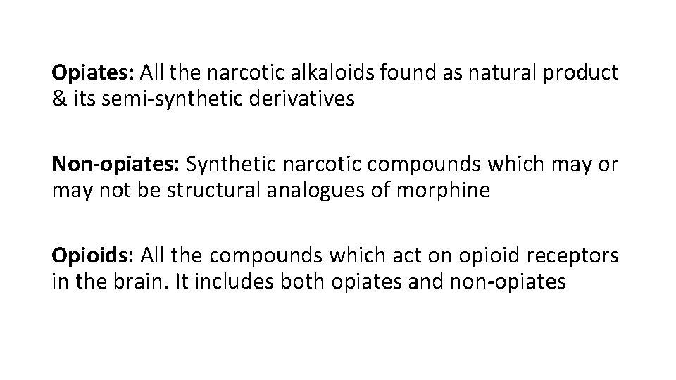 Opiates: All the narcotic alkaloids found as natural product & its semi-synthetic derivatives Non-opiates: