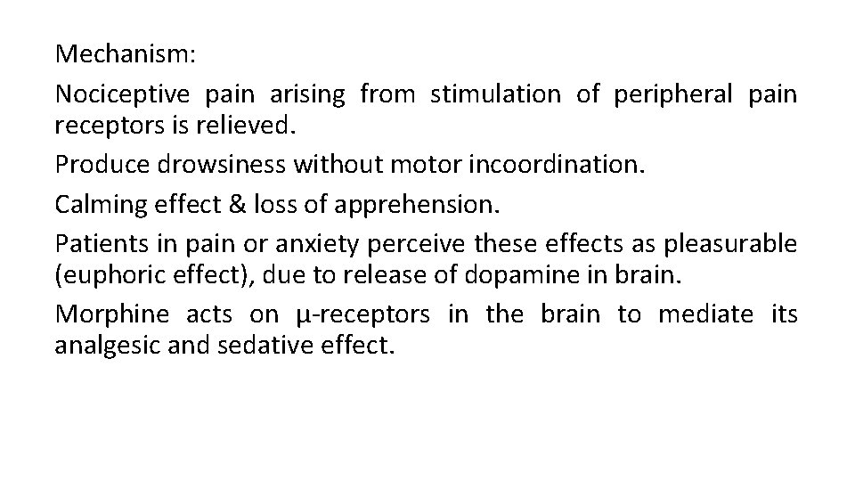 Mechanism: Nociceptive pain arising from stimulation of peripheral pain receptors is relieved. Produce drowsiness