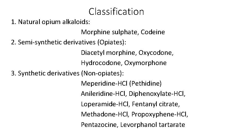 Classification 1. Natural opium alkaloids: Morphine sulphate, Codeine 2. Semi-synthetic derivatives (Opiates): Diacetyl morphine,