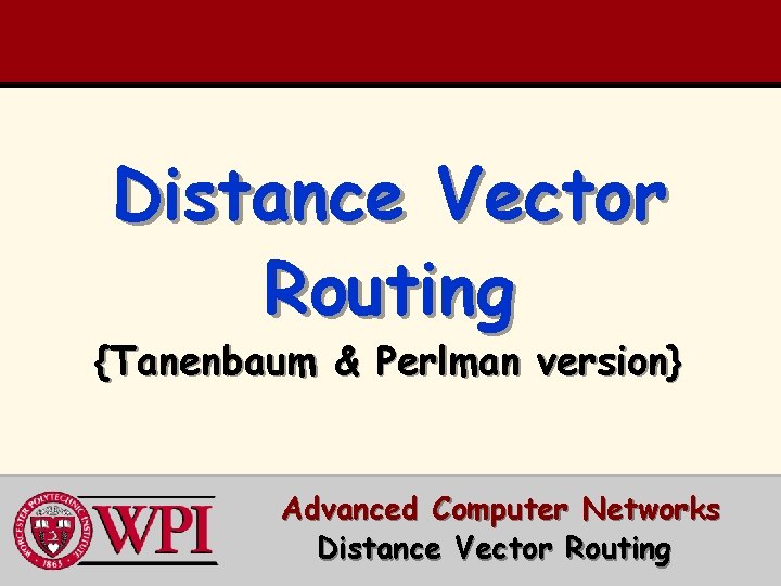 Distance Vector Routing {Tanenbaum & Perlman version} Advanced Computer Networks Distance Vector Routing 