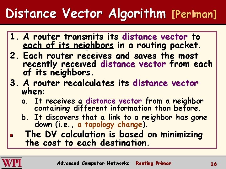 Distance Vector Algorithm [Perlman] 1. A router transmits distance vector to each of its