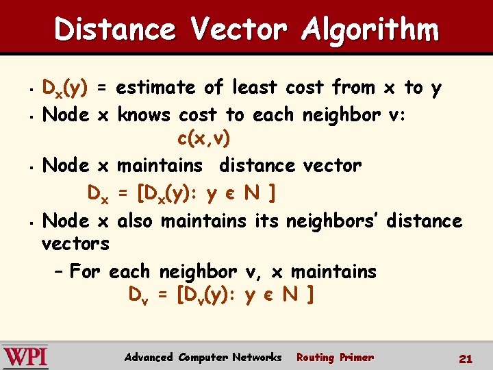 Distance Vector Algorithm § § Dx(y) = estimate of least cost from x to