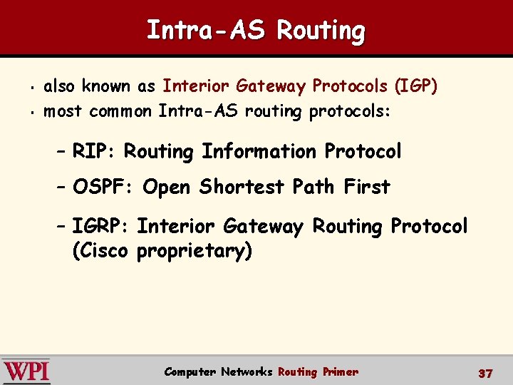 Intra-AS Routing § § also known as Interior Gateway Protocols (IGP) most common Intra-AS