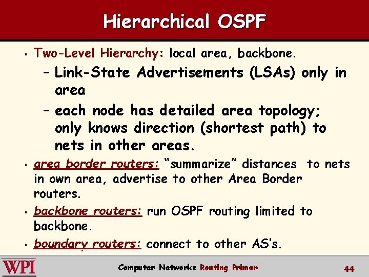 Hierarchical OSPF § Two-Level Hierarchy: local area, backbone. – Link-State Advertisements (LSAs) only in