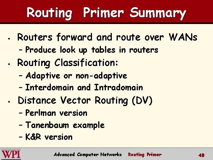 Routing Primer Summary § Routers forward and route over WANs – Produce look up