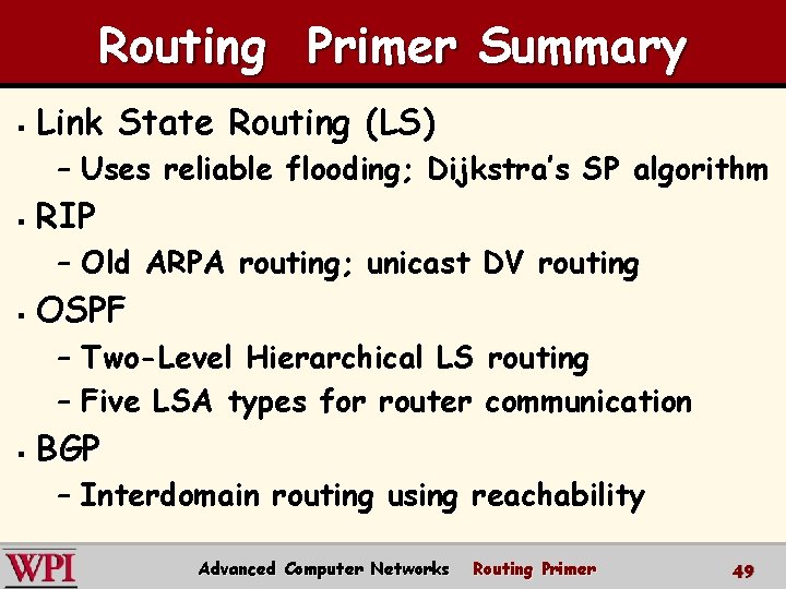 Routing Primer Summary § Link State Routing (LS) – Uses reliable flooding; Dijkstra’s SP