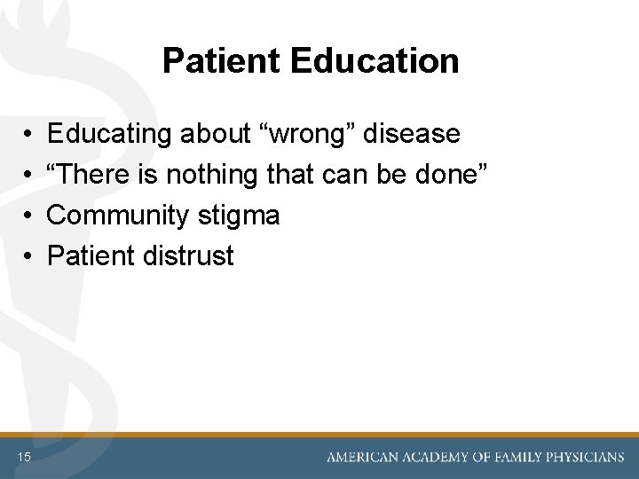 Patient Education • • 15 Educating about “wrong” disease “There is nothing that can