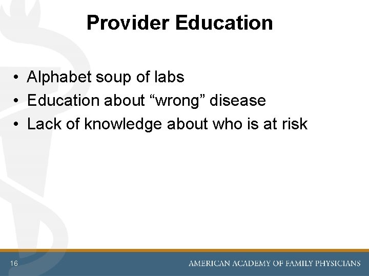 Provider Education • Alphabet soup of labs • Education about “wrong” disease • Lack