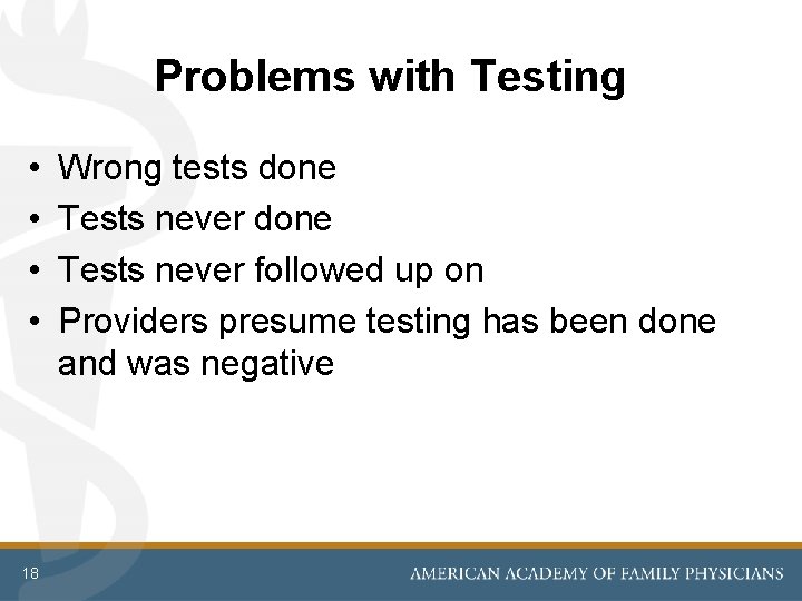 Problems with Testing • • 18 Wrong tests done Tests never followed up on