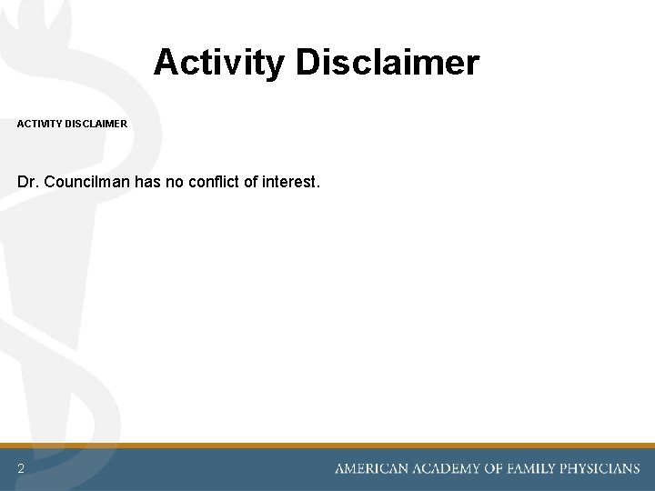 Activity Disclaimer ACTIVITY DISCLAIMER Dr. Councilman has no conflict of interest. 2 