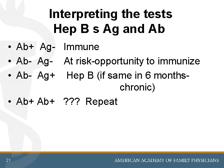  Interpreting the tests Hep B s Ag and Ab • Ab+ Ag- Immune