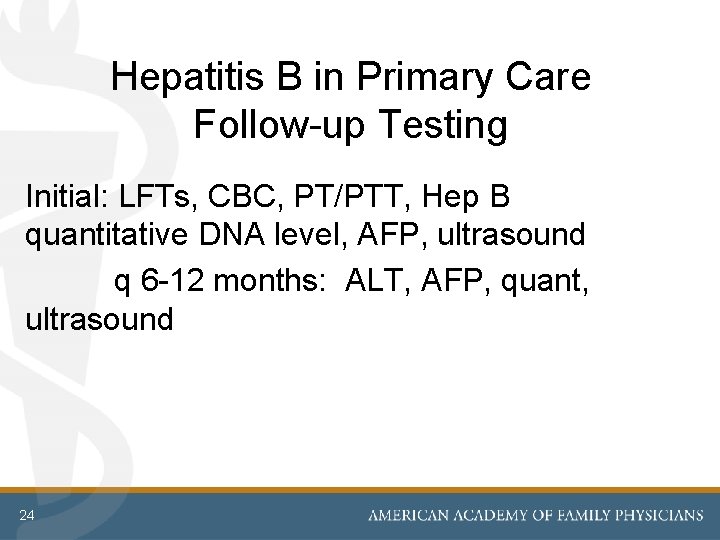  Hepatitis B in Primary Care Follow-up Testing Initial: LFTs, CBC, PT/PTT, Hep B