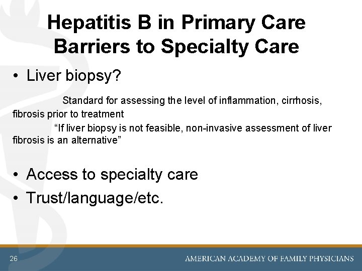Hepatitis B in Primary Care Barriers to Specialty Care • Liver biopsy? Standard for