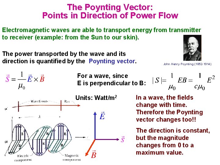 The Poynting Vector: Points in Direction of Power Flow Electromagnetic waves are able to