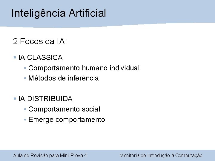 Inteligência Artificial 2 Focos da IA: § IA CLASSICA • Comportamento humano individual •