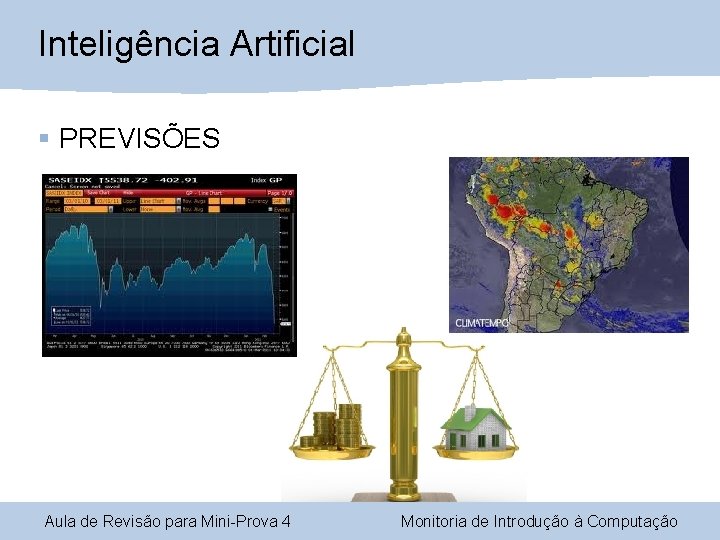 Inteligência Artificial § PREVISÕES Aula de Revisão para Mini-Prova 4 Monitoria de Introdução à