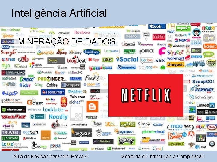 Inteligência Artificial § MINERAÇÃO DE DADOS Aula de Revisão para Mini-Prova 4 Monitoria de