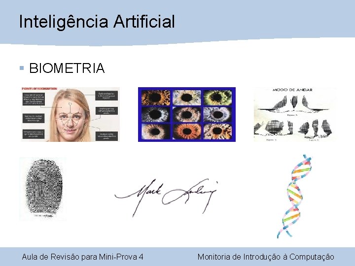 Inteligência Artificial § BIOMETRIA Aula de Revisão para Mini-Prova 4 Monitoria de Introdução à