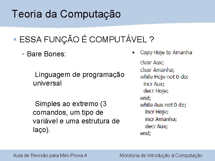 Teoria da Computação § ESSA FUNÇÃO É COMPUTÁVEL ? • Bare Bones: Linguagem de Teoria da Computação § ESSA FUNÇÃO É COMPUTÁVEL ? • Bare Bones: Linguagem de