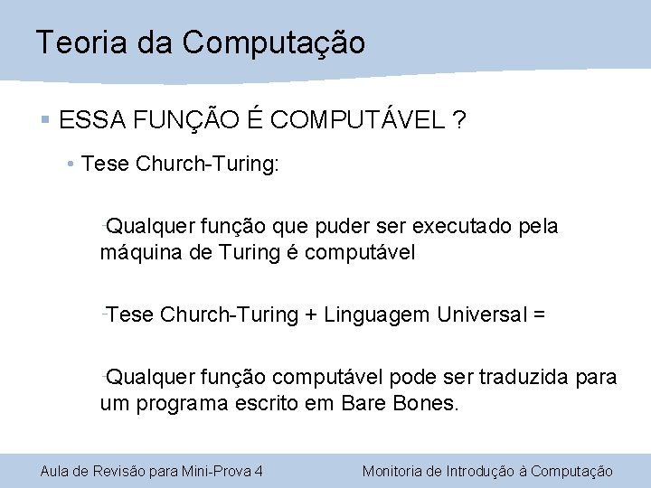 Teoria da Computação § ESSA FUNÇÃO É COMPUTÁVEL ? • Tese Church-Turing: Qualquer função Teoria da Computação § ESSA FUNÇÃO É COMPUTÁVEL ? • Tese Church-Turing: Qualquer função