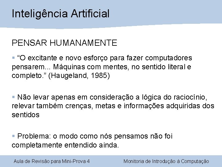 Inteligência Artificial PENSAR HUMANAMENTE § “O excitante e novo esforço para fazer computadores pensarem. Inteligência Artificial PENSAR HUMANAMENTE § “O excitante e novo esforço para fazer computadores pensarem.