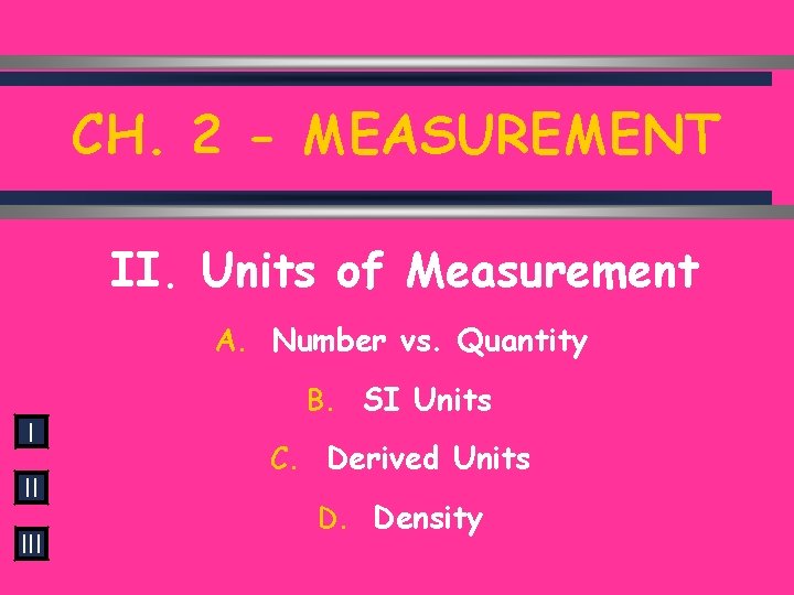 CH. 2 - MEASUREMENT II. Units of Measurement A. Number vs. Quantity I II