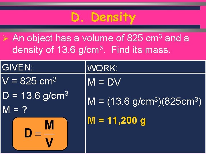 D. Density Ø An object has a volume of 825 cm 3 and a