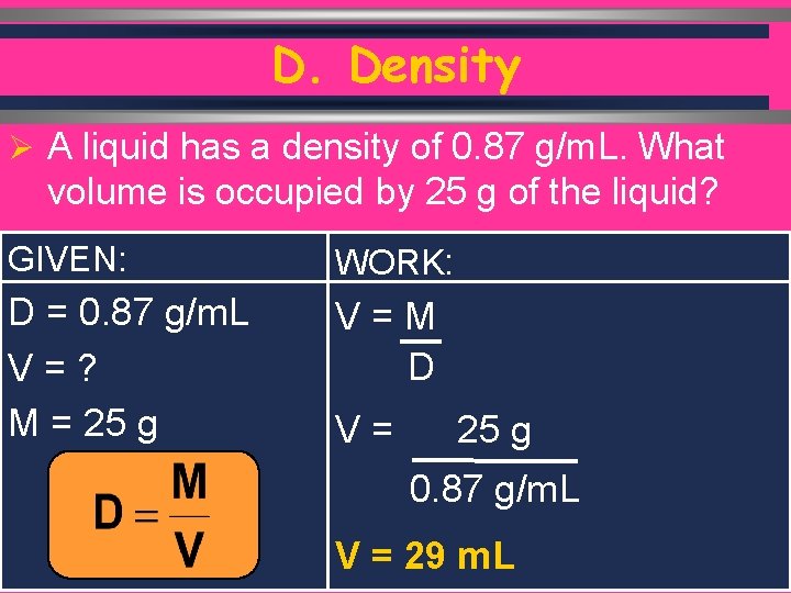D. Density Ø A liquid has a density of 0. 87 g/m. L. What