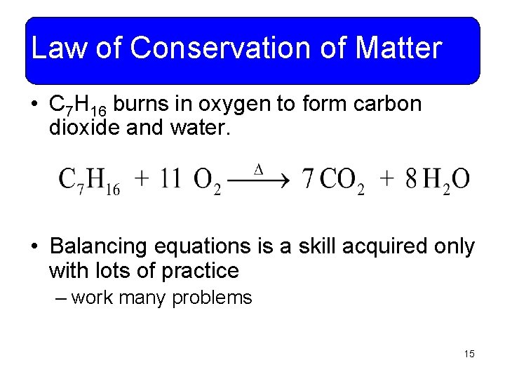 Law of Conservation of Matter • C 7 H 16 burns in oxygen to