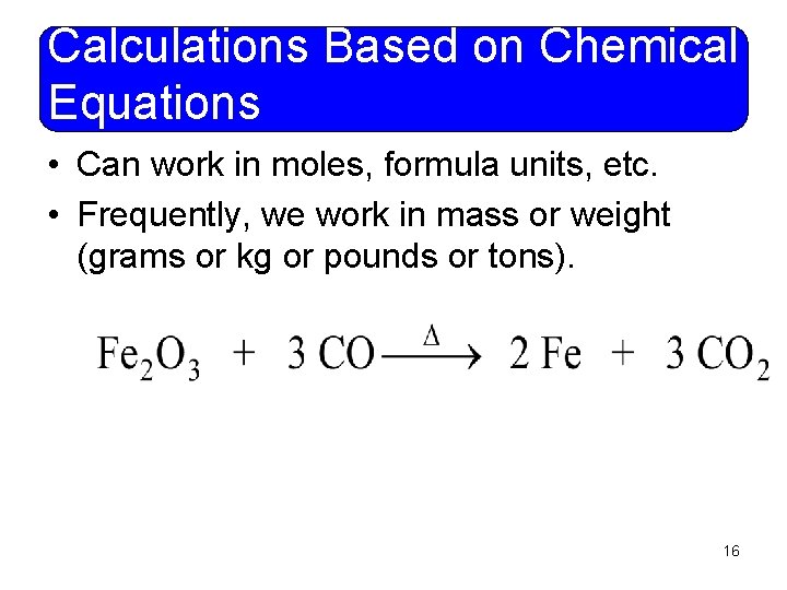 Calculations Based on Chemical Equations • Can work in moles, formula units, etc. •