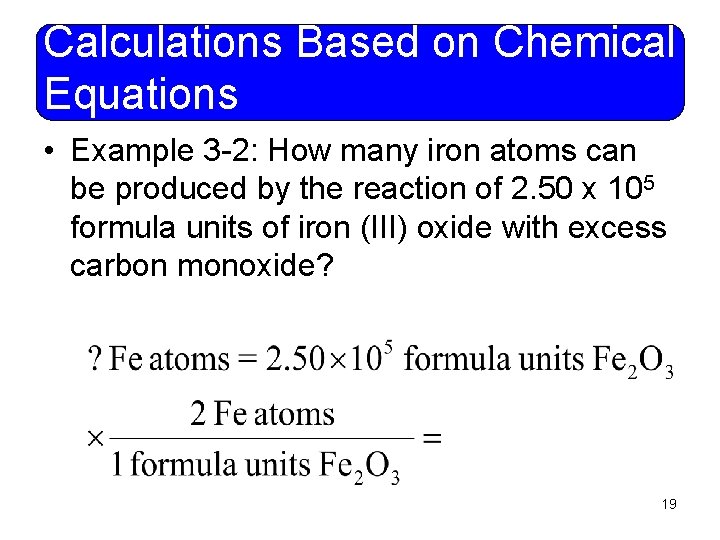 Calculations Based on Chemical Equations • Example 3 -2: How many iron atoms can