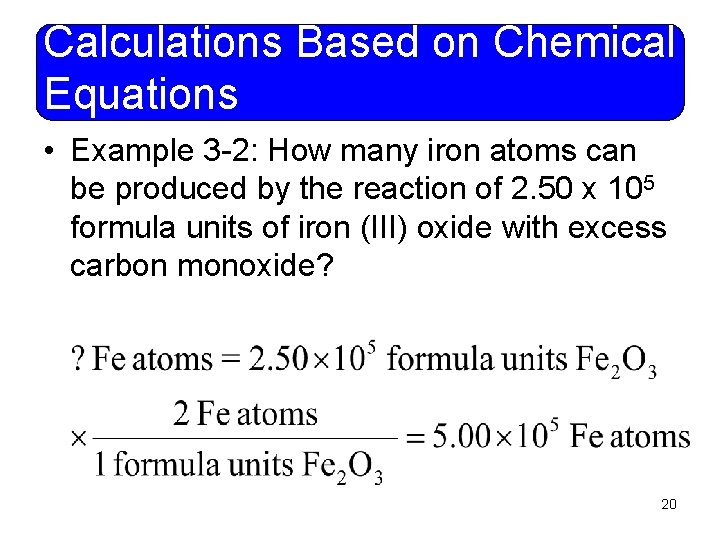 Calculations Based on Chemical Equations • Example 3 -2: How many iron atoms can