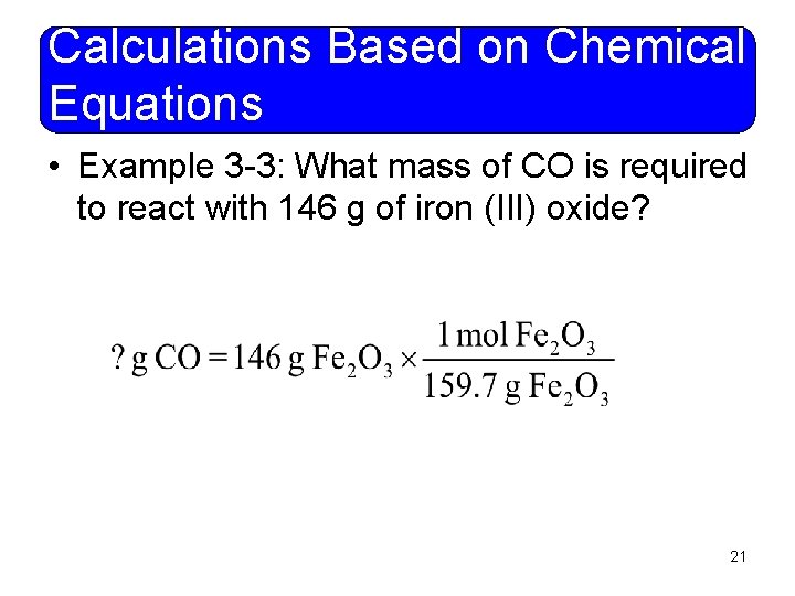 Calculations Based on Chemical Equations • Example 3 -3: What mass of CO is