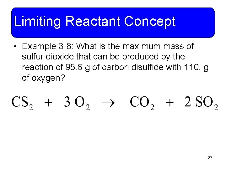 Limiting Reactant Concept • Example 3 -8: What is the maximum mass of sulfur