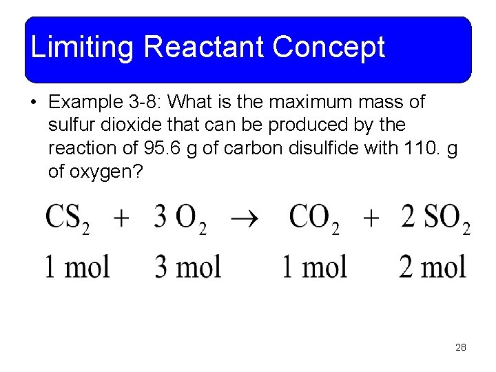 Limiting Reactant Concept • Example 3 -8: What is the maximum mass of sulfur