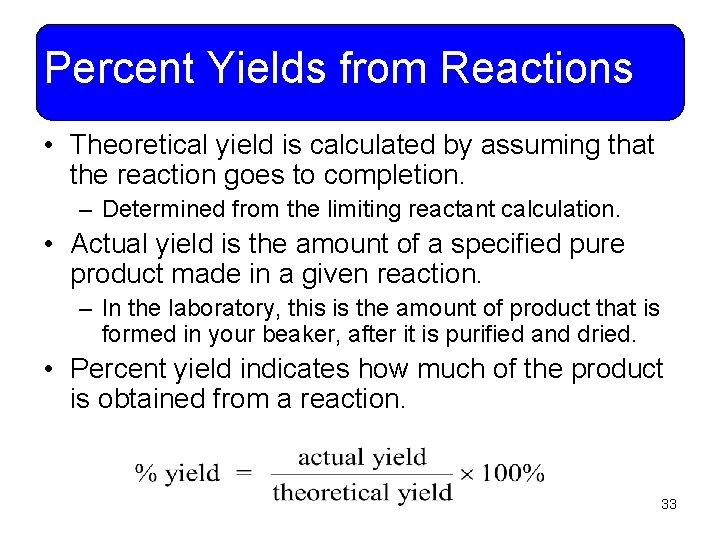 Percent Yields from Reactions • Theoretical yield is calculated by assuming that the reaction