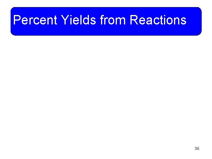 Percent Yields from Reactions 36 