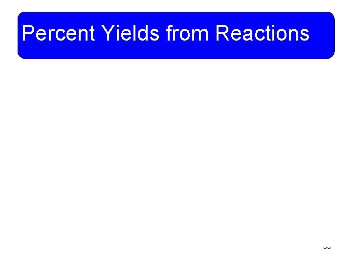 Percent Yields from Reactions 38 