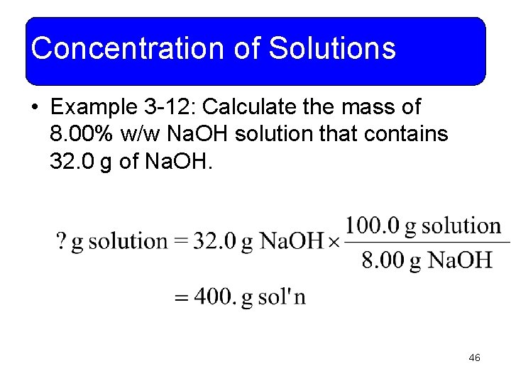 Concentration of Solutions • Example 3 -12: Calculate the mass of 8. 00% w/w