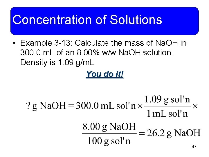 Concentration of Solutions • Example 3 -13: Calculate the mass of Na. OH in
