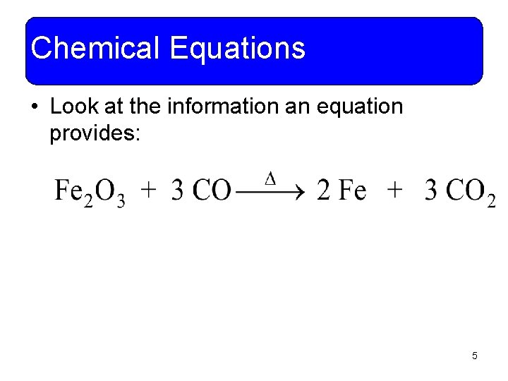 Chemical Equations • Look at the information an equation provides: 5 