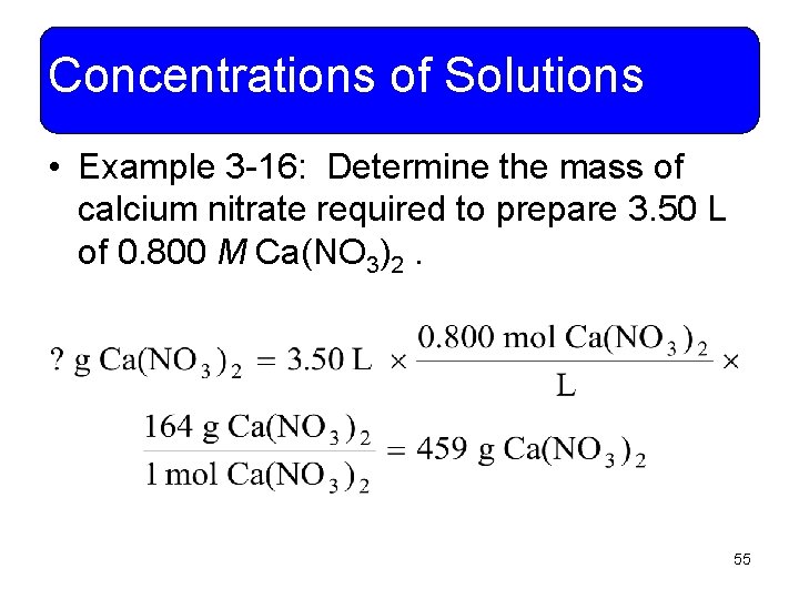 Concentrations of Solutions • Example 3 -16: Determine the mass of calcium nitrate required