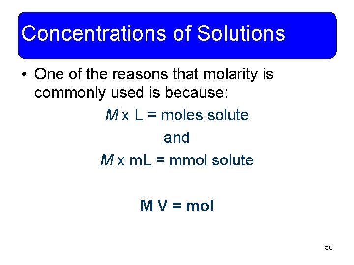 Concentrations of Solutions • One of the reasons that molarity is commonly used is