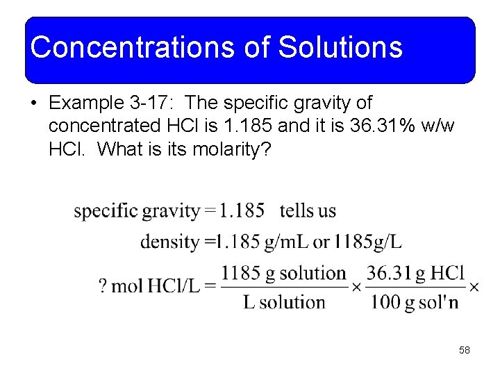 Concentrations of Solutions • Example 3 -17: The specific gravity of concentrated HCl is